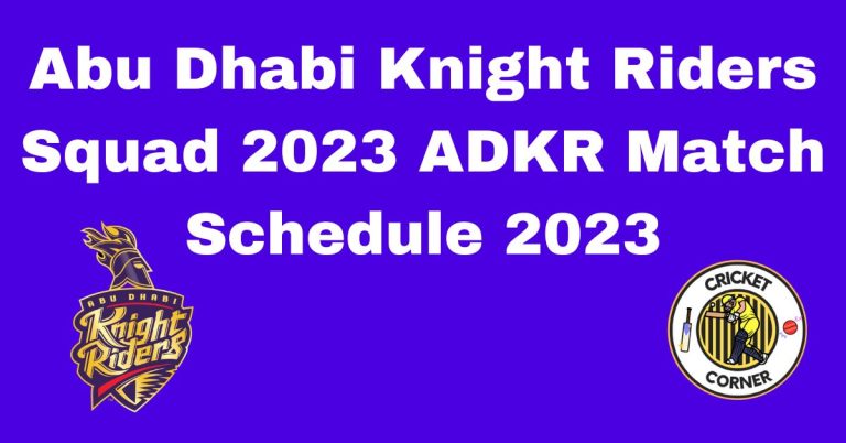 Abu Dhabi Knight Riders Squad 2023 | ADKR Match Schedule 2023