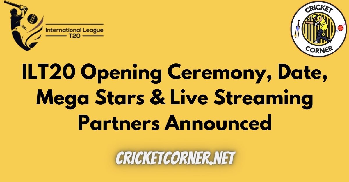ILT20 Opening Ceremony, Date, Mega Stars & Live Streaming Partners
