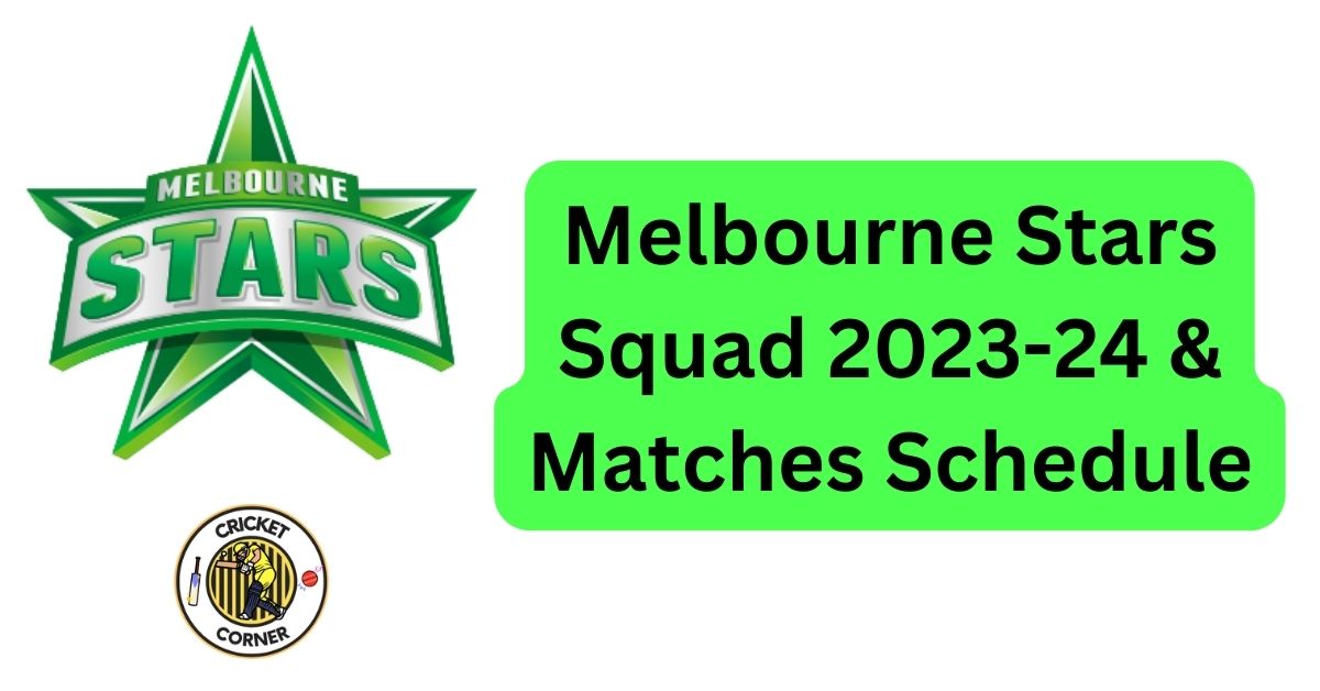 Melbourne Stars Squad 202324 & Matches Schedule