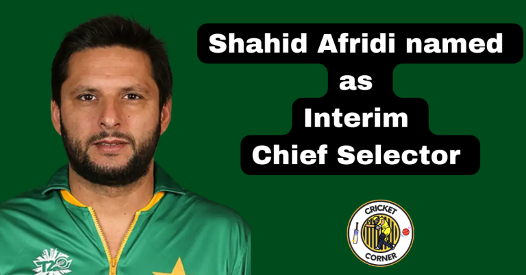 Shahid Afridi named as the Interim Chief Selector for Men’s Team