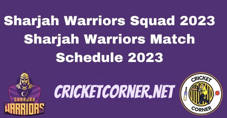 Sharjah Warriors Squad 2023 | Sharjah Warriors Match Schedule 2023