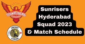 Sunrisers Hyderabad Squad 2023 & Match Schedule