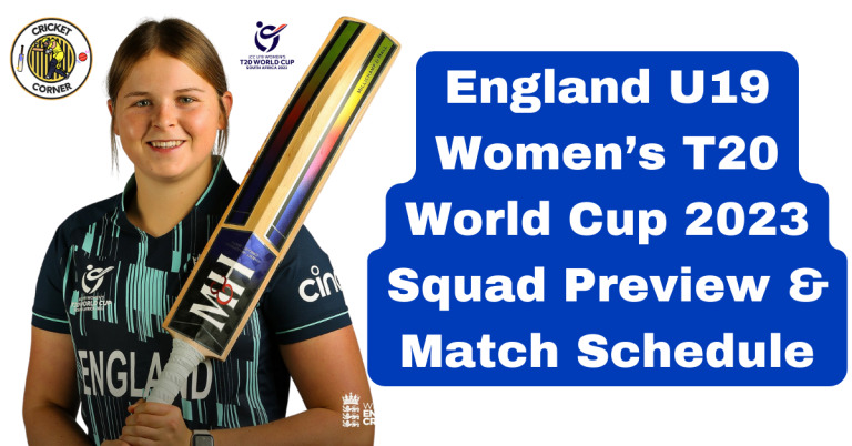England U19 Women’s T20 World Cup 2023 Squad Preview & Match Schedule
