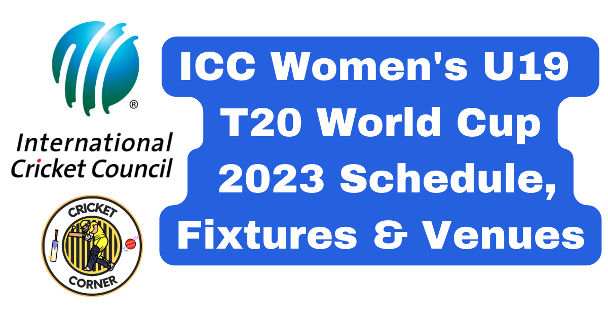 ICC Women's U19 T20 World Cup 2023 Schedule, Fixtures & Venues