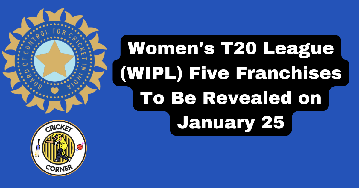 Women's T20 League (WIPL) Five Franchises To Be Revealed On January 25