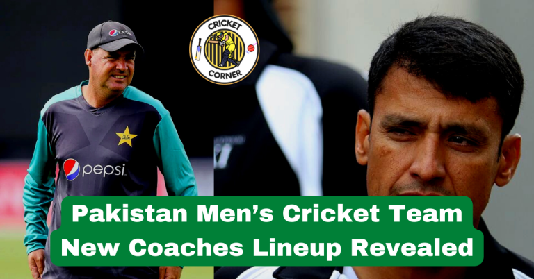 Pakistan Men’s Cricket Team New Coaches Lineup Revealed