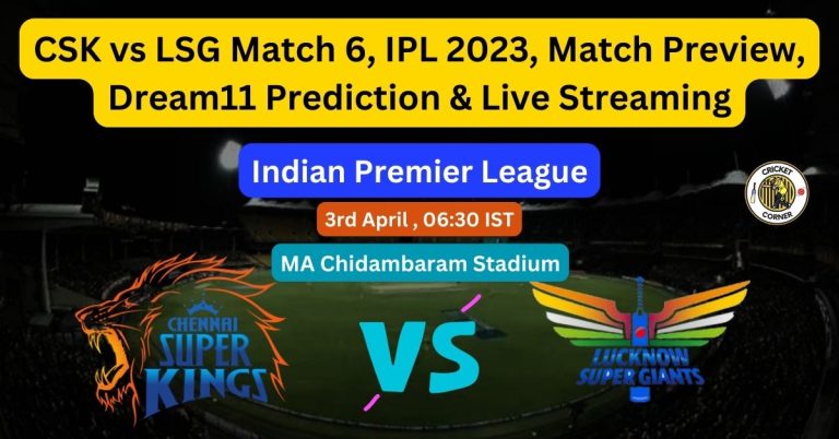 CSK vs LSG Match 6, IPL 2023, Match Preview, Dream11 Prediction & Live Streaming