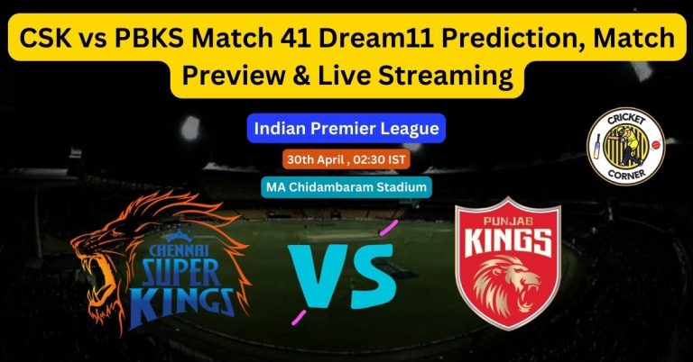 CSK vs PBKS Match 41 Dream11 Prediction, Match Preview & Live Streaming