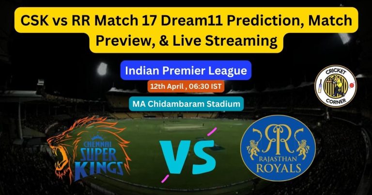 CSK vs RR Match 17 Dream11 Prediction, Match Preview, & Live Streaming