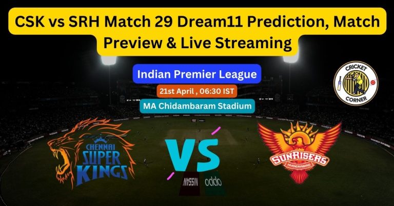 CSK vs SRH Match 29 Dream11 Prediction, Match Preview & Live Streaming