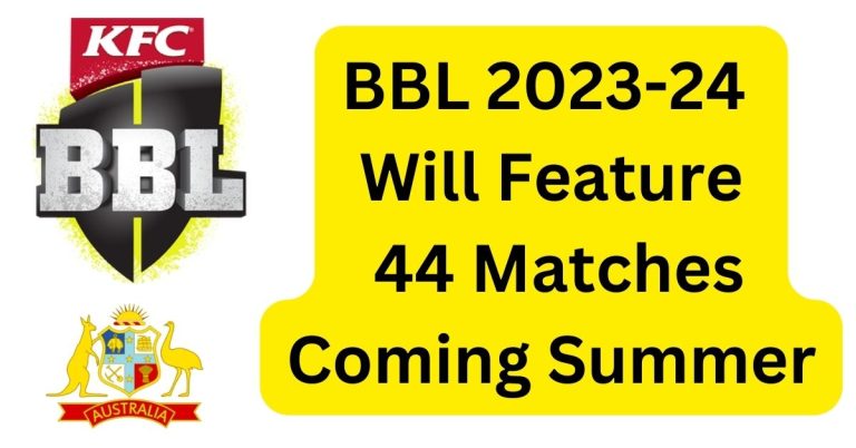 BBL 2023-24 Will Feature 44 Matches Coming Summer