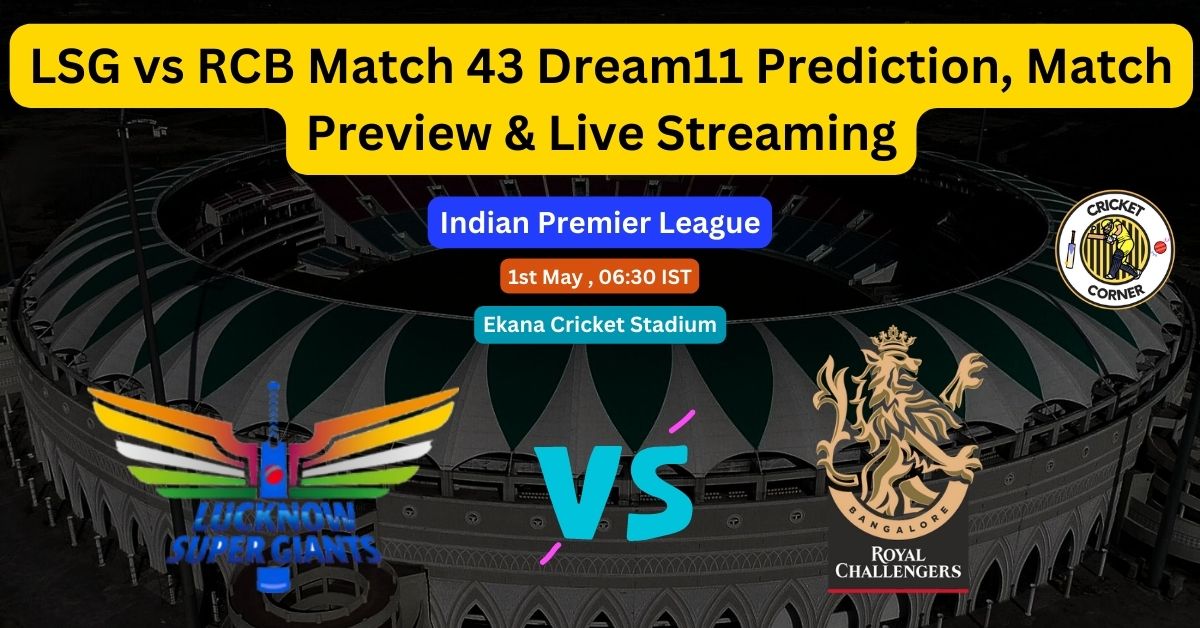 Rcb Prediction LSG Vs RCB Match 43 Dream11 Prediction, Match Preview & Live Streaming