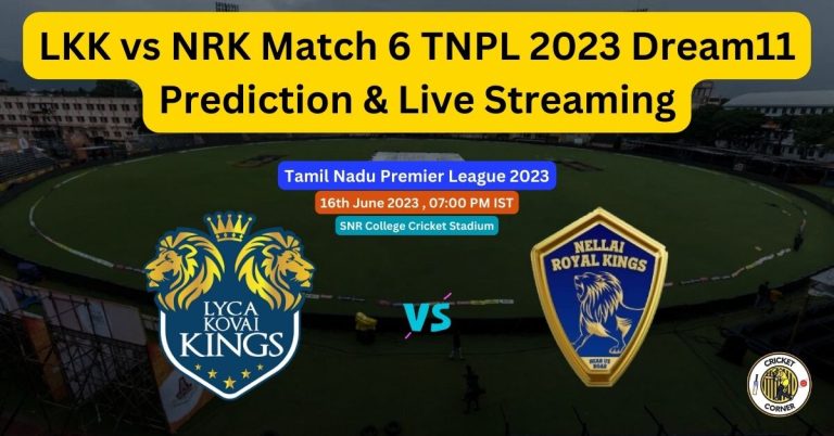 LKK vs NRK Match 6 TNPL 2023 Dream11 Prediction & Live Streaming