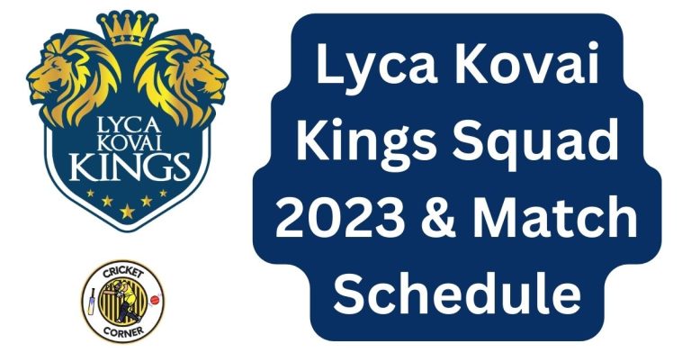Lyca Kovai Kings Squad 2023 & Match Schedule