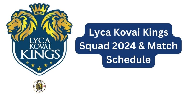 Lyca Kovai Kings Squad 2024 & Match Schedule