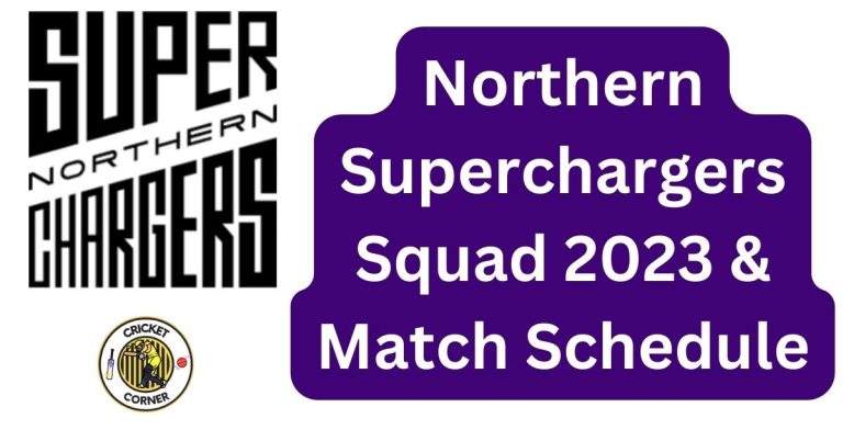Northern Superchargers Squad 2023 & Match Schedule