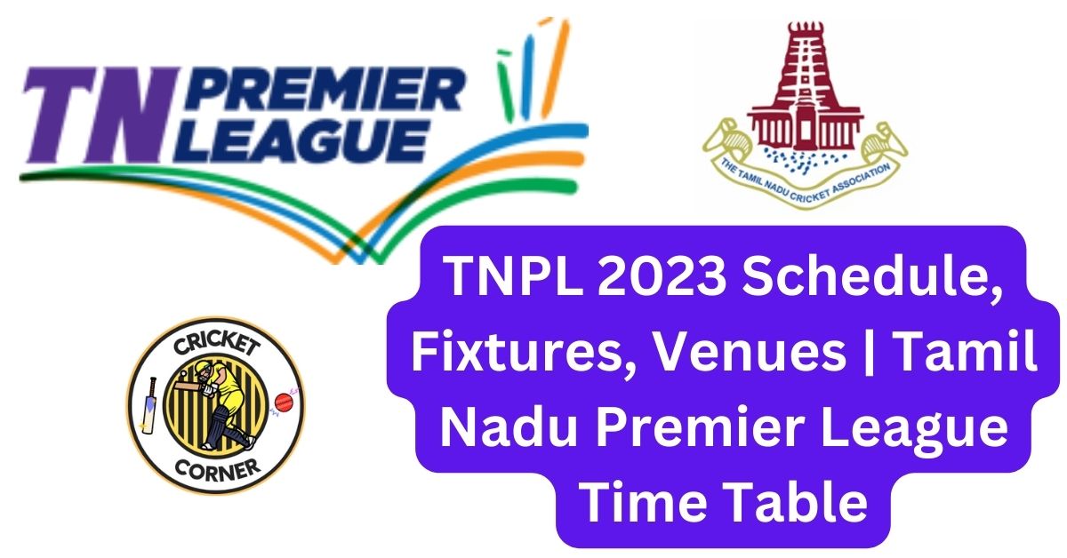 TNPL 2023 Schedule, Fixtures, Venues Tamil Nadu Premier League Time Table