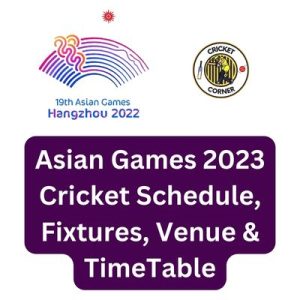 Asian Games 2023 Cricket Schedule, Fixtures, Venue & TimeTable