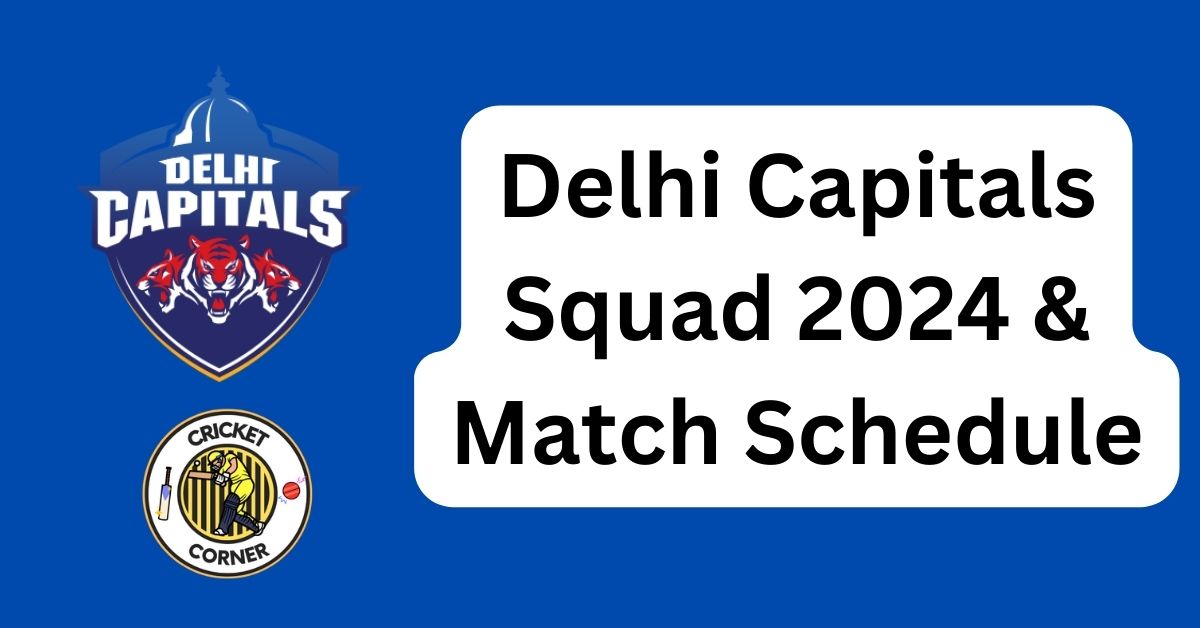 Delhi Capitals Squad 2024 Match Schedule 