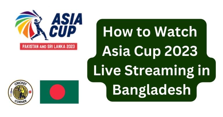 How to Watch Asia Cup 2023 Live Streaming in Bangladesh