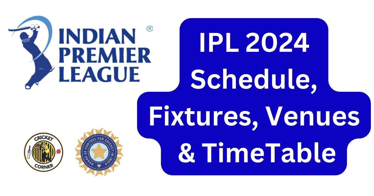 IPL 2024 Schedule, Fixtures, Venues & TimeTable