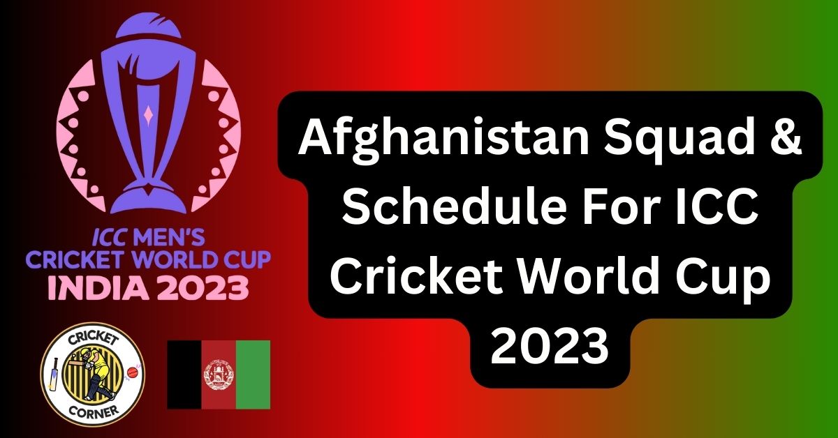 Afghanistan Squad And Schedule For Icc World Cup 2023 4838