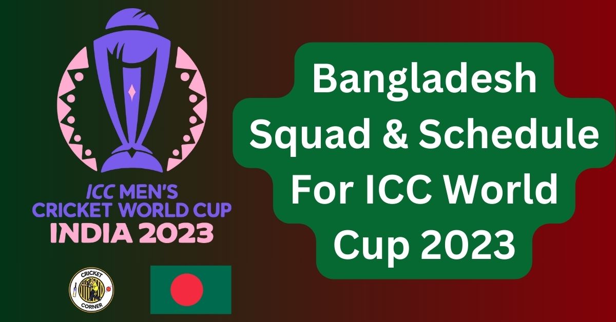 Bangladesh Squad & Schedule For ICC World Cup 2023