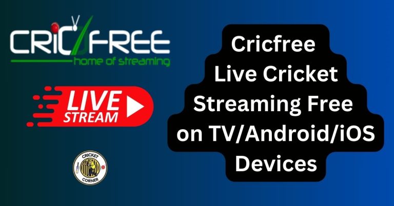 Cricfree Live Cricket Streaming Free on TV/Android/iOS Devices