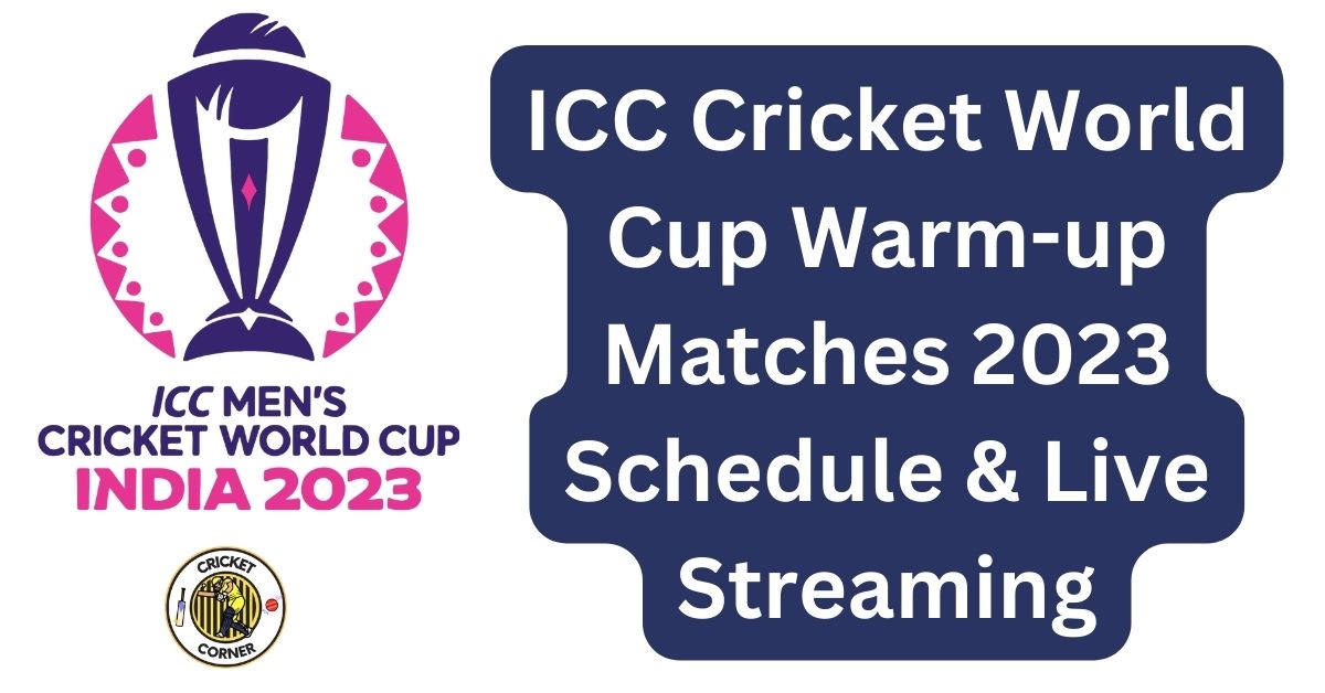 ICC Cricket World Cup Warmup Matches 2023 Schedule & Live Streaming