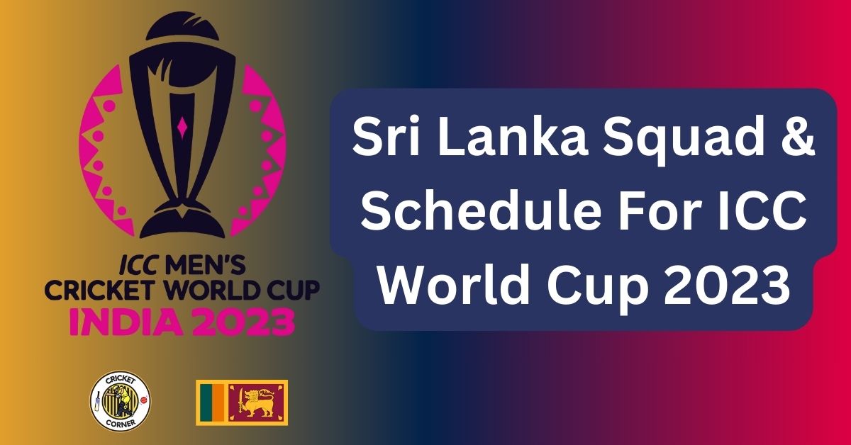 Sri Lanka Squad & Schedule For ICC World Cup 2023