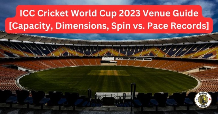 ICC Cricket World Cup 2023 Venue Guide [Capacity, Dimensions, Spin vs. Pace Records]
