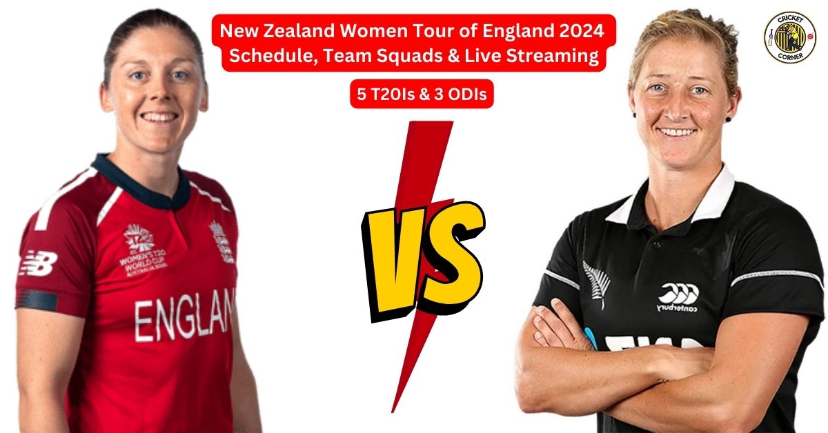 New Zealand Women Tour Of England 2024 Schedule, Team Squads & Live