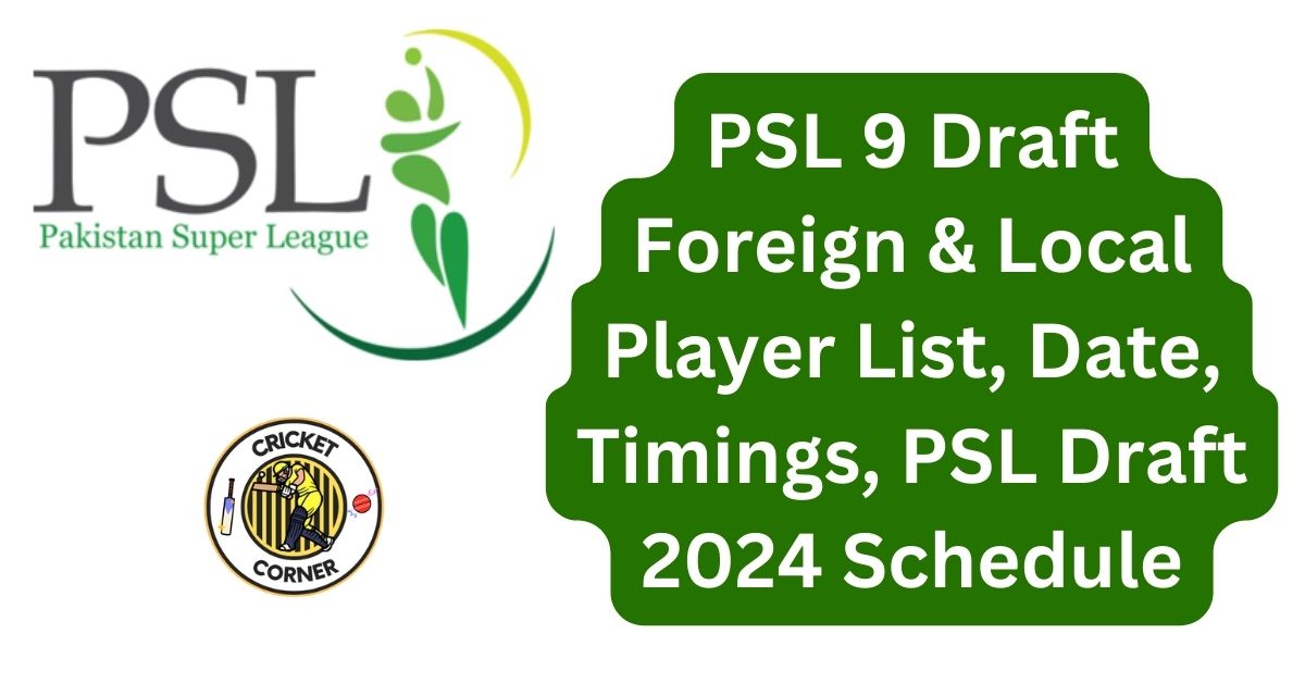 PSL 9 Draft Foreign & Local Player List, Date, Timings, PSL Draft 2024