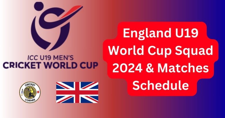 England U19 World Cup Squad 2024 & Matches Schedule 