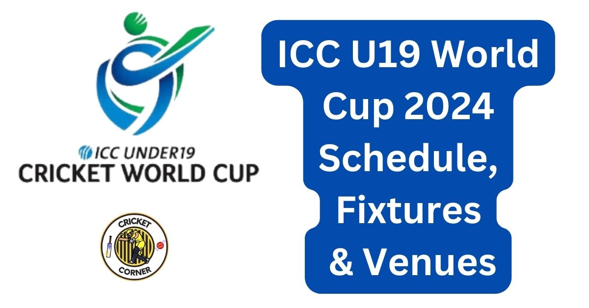 ICC U19 World Cup 2024 Schedule, Fixtures & Venues