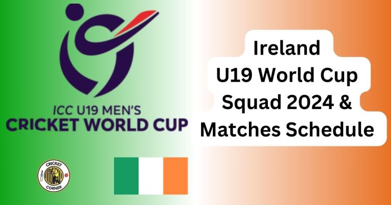Ireland U19 World Cup Squad 2024 & Matches Schedule 