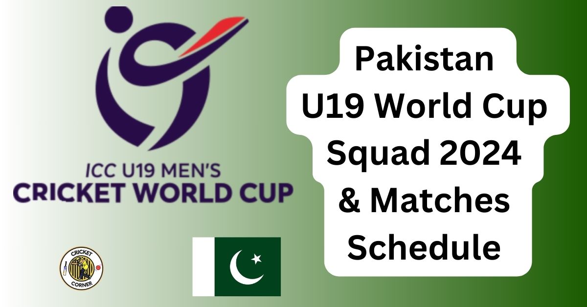 Pakistan U19 World Cup Squad 2024 & Matches Schedule