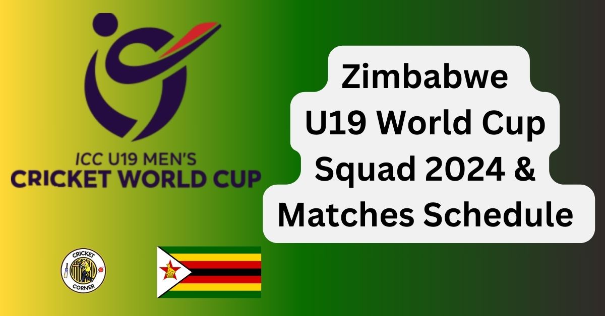 Zimbabwe U19 World Cup Squad 2024 & Matches Schedule