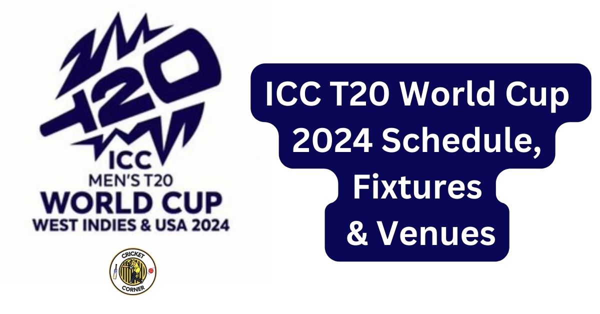 ICC T20 World Cup 2024 Schedule, Venues & Time Table