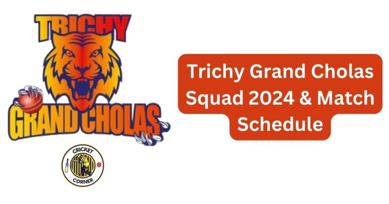 Trichy Grand Cholas Squad 2024 & Match Schedule