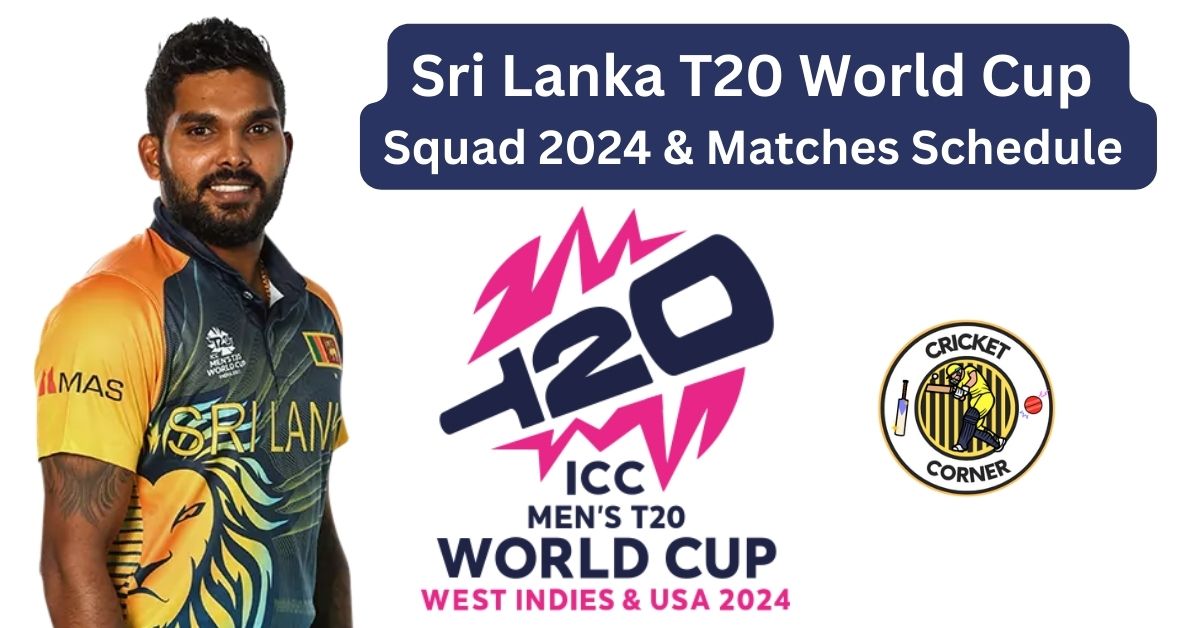 Sri Lanka T20 World Cup Squad 2024 & Matches Schedule